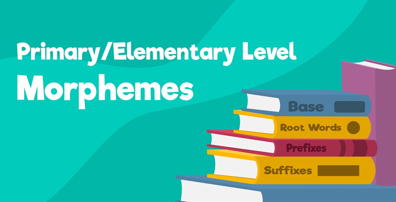 Morphemes: Primary/Elementary level