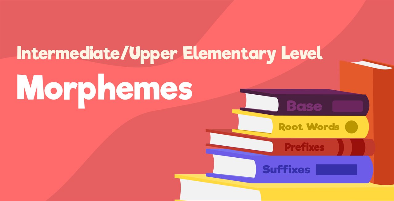 Morphemes: Intermediate/Upper Elementary level